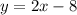 y=2x-8