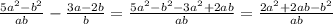 \frac{5 a^{2}- b^{2} }{ab}- \frac{3a-2b}{b}= \frac{5 a^{2}- b^{2} -3 a^{2}+2ab }{ab} = \frac{2 a^{2}+2ab- b^{2} }{ab}