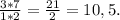 \frac{3*7}{1*2}= \frac{21}{2} =10,5.