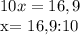 10x= 16,9&#10;&#10;x= 16,9:10