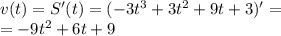 v(t) = S'(t) = (-3t^3+3t^2+9t+3)'=\\&#10;=-9t^2+6t+9