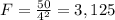 F = \frac{50}{4^{2}} = 3,125