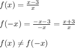 f(x) = \frac{x-3}{x} \\\\f(-x) = \frac{-x-3}{-x} = \frac{x+3}{x} \\\\f(x) \neq f(-x)