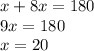 x + 8x = 180 \\ 9x = 180 \\ x = 20