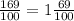 \frac{169}{100} = 1 \frac{69}{100}