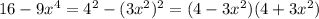 16-9x^{4}=4^{2}-(3x^{2})^{2}=(4-3x^{2})(4+3x^{2})