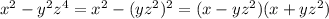 x^{2} - y^{2} z^{4} = x^{2} -(yz^{2})^{2}=(x-yz^{2})(x+yz^{2})