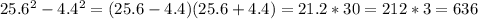 25.6^{2} - 4.4^{2} =(25.6-4.4)(25.6+4.4)=21.2*30=212*3=636