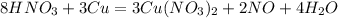 8HNO_3 + 3Cu = 3Cu(NO_3)_2 + 2NO + 4H_2O