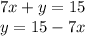 7x+y=15 \\ y = 15-7x