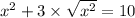 x^{2} + 3 \times \sqrt{x ^{2} } = 10