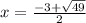 x = \frac{ - 3 + \sqrt{49} }{2}