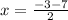 x = \frac{ - 3 - 7}{2}