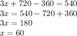 3x + 720 - 360 = 540 \\ 3x = 540 - 720 + 360 \\ 3x = 180 \\ x = 60