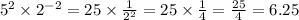 {5}^{2} \times {2}^{ - 2} = 25 \times \frac{1}{ {2}^{2} } = 25 \times \frac{1}{4} = \frac{25}{4} = 6.25