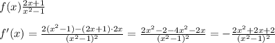 f(x)\frac{2x+1}{x^2-1}\\\\f'(x)=\frac{2(x^2-1)-(2x+1)\cdot 2x}{(x^2-1)^2}=\frac{2x^2-2-4x^2-2x}{(x^2-1)^2}=-\frac{2x^2+2x+2}{(x^2-1)^2}