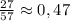 \frac{27}{57} \approx 0,47