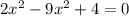 2x^2-9x^2+4=0&#10;&#10;