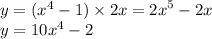 y = ( {x}^{4} - 1) \times 2x = {2x}^{5} - 2x \\ y = 10 {x}^{4} - 2