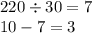 220 \div 30 = 7 \\ 10 - 7 = 3