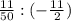 \frac{11}{50}:( -\frac{11}{2})