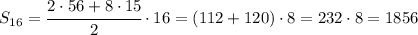 S_{16}= \cfrac{2\cdot 56+8\cdot15}{2} \cdot16=(112+120)\cdot8= 232\cdot8=1856