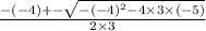 \frac{ - ( - 4) + - \sqrt{ - ( - 4 {)}^{2} - 4 \times 3 \times ( - 5) } }{2 \times 3}