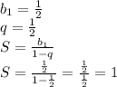 b_1=\frac{1}{2} \\ q=\frac{1}{2} \\S=\frac{b_1}{1-q} \\ S=\frac{\frac{1}{2}}{1-\frac{1}{2}}=\frac{\frac{1}{2}}{\frac{1}{2}}=1