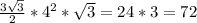 \frac{3 \sqrt{3} }{2} * 4^{2} * \sqrt{3 } = 24 * 3 = 72