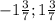 - 1\frac{3}{7} ; 1\frac{3}{7}