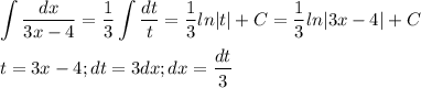 \displaystyle\int\frac{dx}{3x-4}=\frac{1}{3}\int\frac{dt}{t}=\frac{1}{3}ln|t|+C=\frac{1}{3}ln|3x-4|+C\\\\t=3x-4;dt=3dx;dx=\frac{dt}{3}