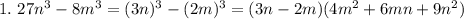 1. \ 27n^3-8m^3 = (3n)^3 - (2m)^3 = (3n-2m)(4m^2+6mn+9n^2) \\&#10;