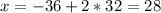 x=-36+2*32=28