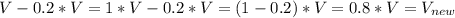 V-0.2*V=1*V-0.2*V=(1-0.2)*V=0.8*V=V_{new}