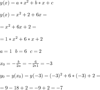 y(x)=a*x^2+b*x+c\\\\&#10;y(x)=x^2+2+6x=\\\\&#10;=x^2+6x+2=\\\\&#10;=1*x^2+6*x+2\\\\&#10;a=1\ \ b=6\ \ c=2\\\\&#10;x_0=-\frac{b}{2a}=-\frac{6}{2*1}=-3\\\\&#10;y_0=y(x_0)=y(-3)=(-3)^2+6*(-3)+2=\\\\&#10;=9-18+2=-9+2=-7