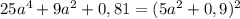 25a^4+9a^2+0,81=(5a^2+0,9)^2