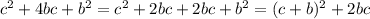 c^{2} +4bc+ b^{2} = c^{2} +2bc+2bc+ b^{2} = (c+b)^{2} +2bc