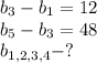 b_3-b_1=12 \\ b_5-b_3=48 \\ b_{1,2,3,4}-?