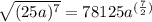 \sqrt{(25a)^7}=78125a^{ (\frac{7}{2}) }