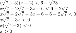 ( \sqrt{7}-3 )(x-2)\ \textless \ 6- \sqrt{28} \\ x\sqrt{7}-2 \sqrt{7}-3x+6\ \textless \ 6-2 \sqrt{7} \\ x\sqrt{7}-2 \sqrt{7}-3x+6-6+2 \sqrt{7} \ \textless \ 0 \\ x\sqrt{7}-3x\ \textless \ 0 \\ x( \sqrt{7}-3 ) \ \textless \ 0\\x\ \textgreater \ 0