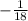 - \frac{1}{18}