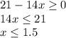 21-14x\ge0\\14x\le21\\x\le1.5