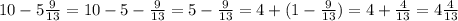 10-5\frac{9}{13}=10-5-\frac{9}{13}=5-\frac{9}{13}=4+(1-\frac{9}{13})=4+\frac{4}{13}=4\frac{4}{13}