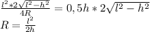 \frac{l^2*2 \sqrt{l^2-h^2} }{4R} =0,5h*2 \sqrt{l^2-h^2} \\ R= \frac{l^2}{2h}