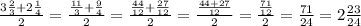 \frac{3 \frac{2}{3} + 2 \frac{1}{4} }{2}= \frac{\frac{11}{3} + \frac{9}{4} }{2}= \frac{\frac{44}{12} + \frac{27}{12} }{2}= \frac{\frac{44 + 27}{12}}{2}=\frac{\frac{71}{12}}{2}=\frac{71}{24}=2\frac{23}{24}