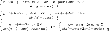 \left \{ {{x-y=-\frac{\pi}{2}+2\pi n,\ n\in Z\ \ \ or\ \ \ x+y=\pi+2\pi n,\ n\in Z} \atop {sin(y)-cos(x)=\frac{1}{2}}} \right. \\\\ &#10; \left \{ {{y=x+\frac{\pi}{2}-2\pi n,\ n\in Z\ \ \ or\ \ \ y=-x+\pi+2\pi n,\ n\in Z} \atop {sin(y)-cos(x)=\frac{1}{2}}} \right. \\\\ &#10; \left \{ {{y=x+\frac{\pi}{2}-2\pi n,\ n\in Z} \atop {sin[x+\frac{\pi}{2}-2\pi n]-cos(x)=\frac{1}{2}}} \right.\ or\ \left \{ {{y=-x+\pi+2\pi n,\ n\in Z} \atop {sin(-x+\pi+2\pi n)-cos(x)=\frac{1}{2}}} \right. \\\\