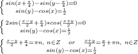 \left \{ {{sin(x+\frac{\pi}{4})-sin(y-\frac{\pi}{4})=0} \atop {sin(y)-cos(x)=\frac{1}{2}}} \right. \\\\ &#10; \left \{ {{2sin(\frac{x-y}{2}+\frac{\pi}{4})*cos(\frac{x+y}{2})=0} \atop {sin(y)-cos(x)=\frac{1}{2}}} \right. \\\\ &#10; \left \{ {{\frac{x-y}{2}+\frac{\pi}{4}=\pi n,\ n\in Z\ \ \ or\ \ \ \frac{x+y}{2}=\frac{\pi}{2}+\pi n,\ n\in Z} \atop {sin(y)-cos(x)=\frac{1}{2}}} \right. \\\\