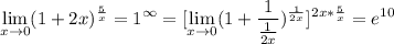 \displaystyle \lim_{x \to 0} (1+2x)^\frac{5}{x}=1^\infty=[\lim_{x \to 0}(1+\frac{1}{\frac{1}{2x}})^\frac{1}{2x}]^{2x*\frac{5}{x}}=e^{10}