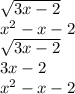 \sqrt{3x-2} \\ x^2-x-2\\\sqrt{3x-2}\\3x-2\\x^2-x-2