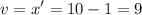 $v=x'=10-1=9$